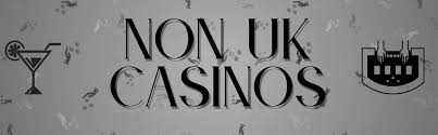 Discover the Best Non-UK Casinos for Unmatched Gaming Experiences